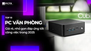 Tham khảo 10 Cấu Hình PC Nhỏ Gọn, Đáp Ứng Tốt Công Việc 2025
