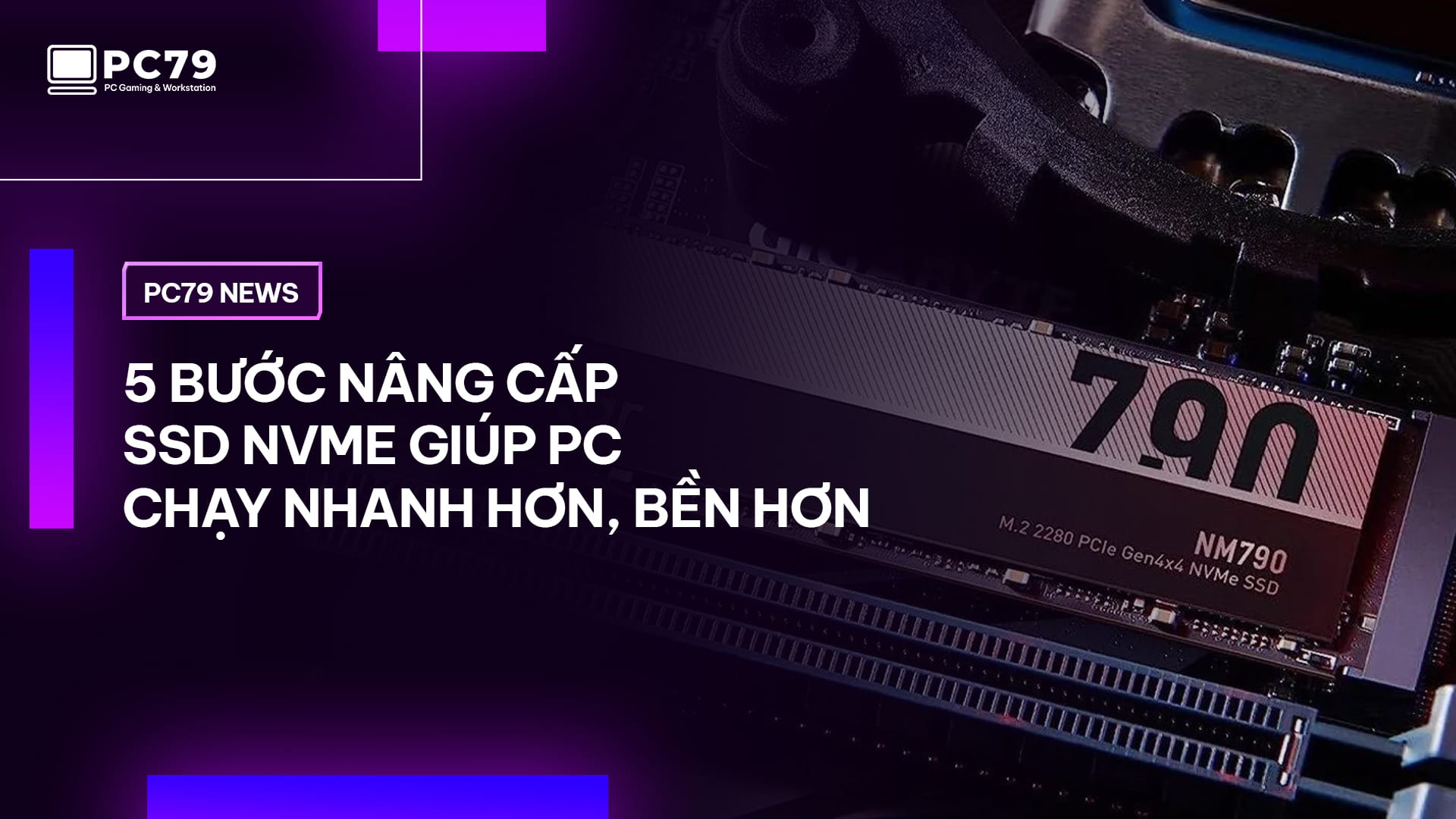 5 bước nâng cấp ổ cứng SSD NVMe giúp PC chạy nhanh hơn, bền hơn