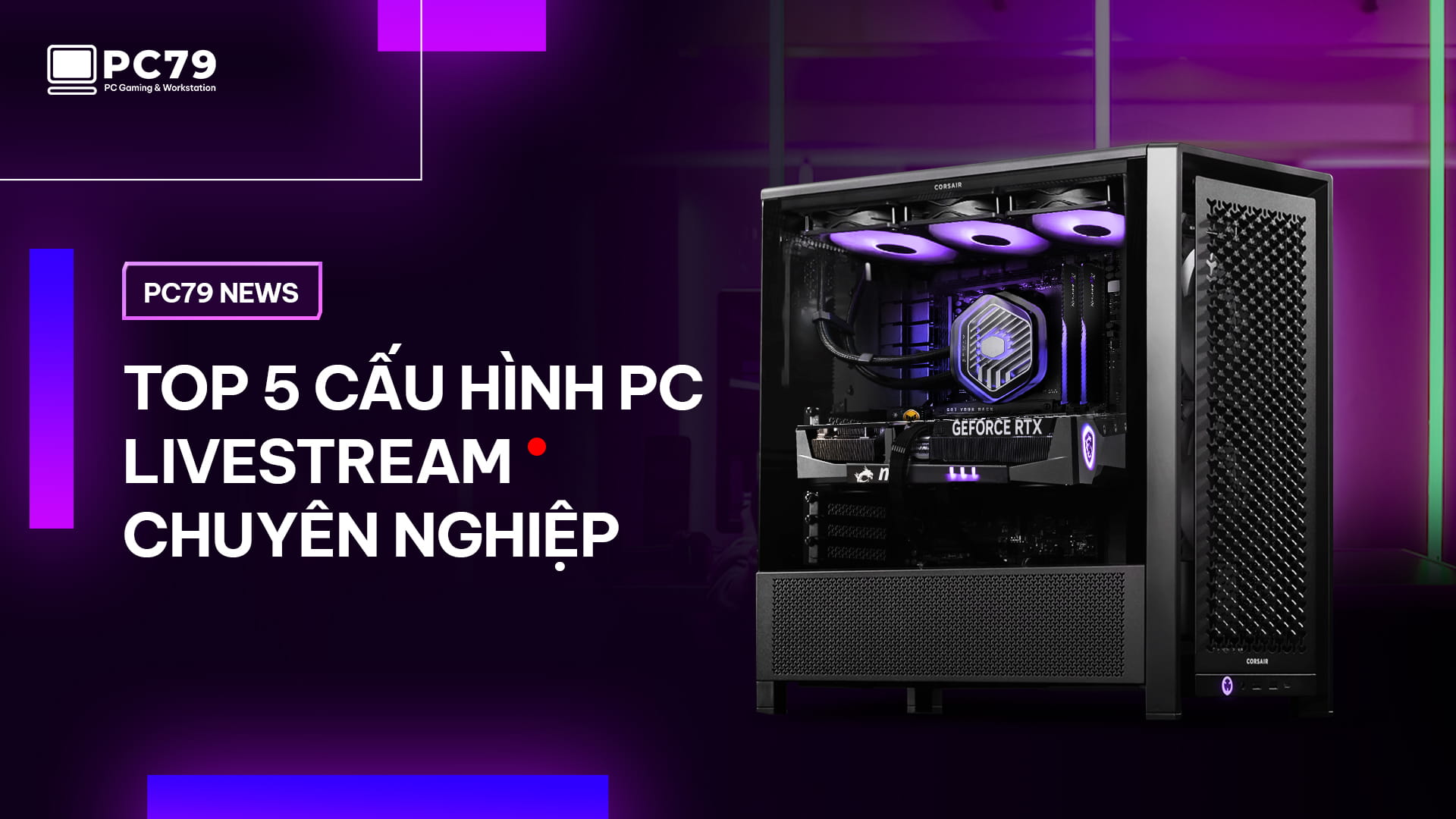 PC79 NEWS WEBSITE I Top 5 Cấu Hình PC Livestream Chuyên Nghiệp