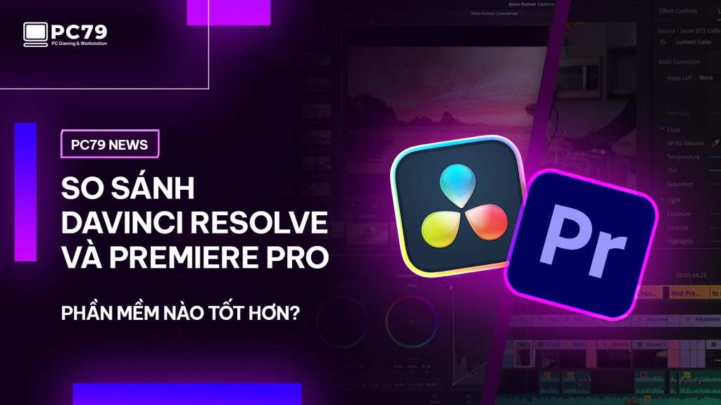 So sánh DaVinci Resolve và Premiere Pro: Phần mềm nào tốt hơn?