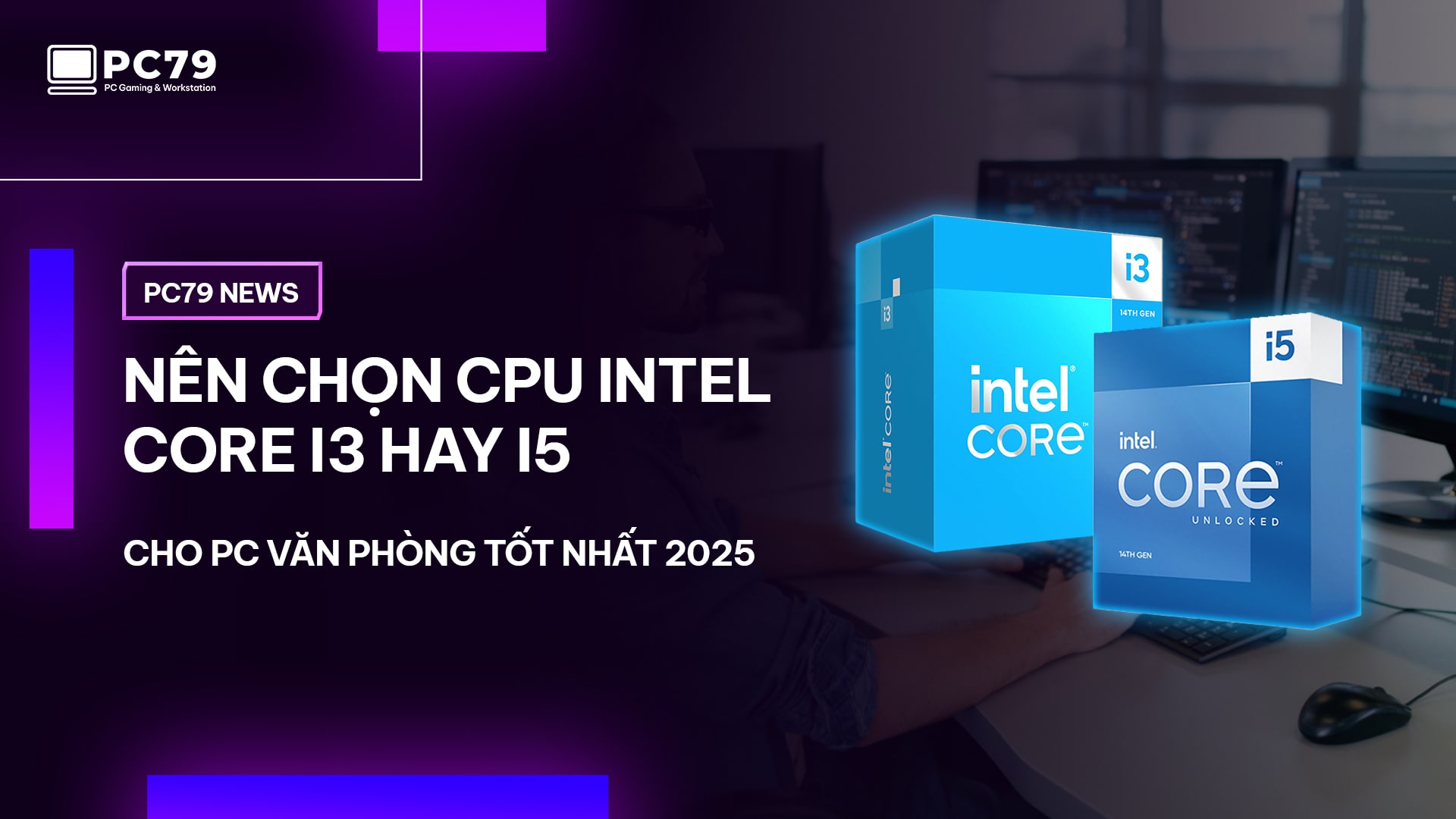 Nên chọn CPU Intel Core i3 hay i5 cho PC văn phòng