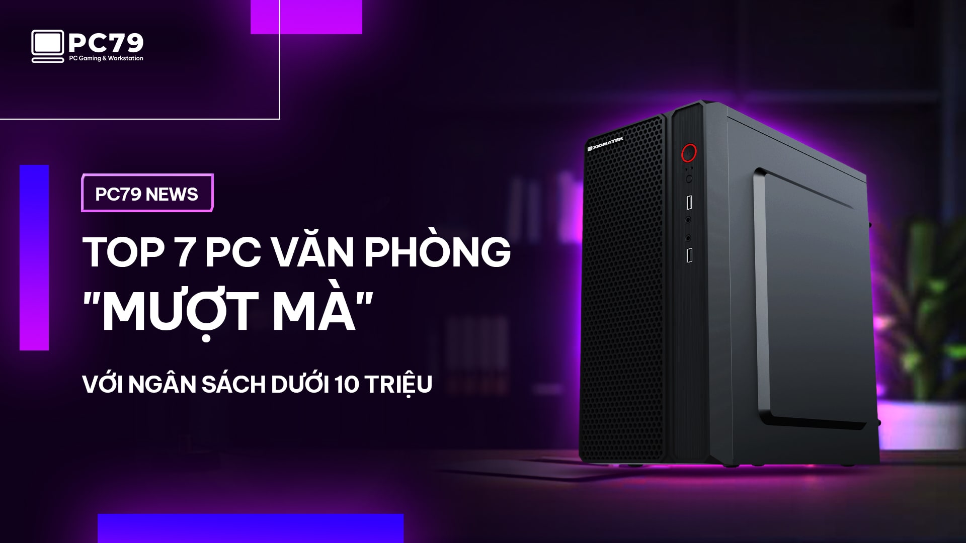 Top 7 PC Văn Phòng "Mượt Mà" Với Ngân Sách Dưới 10 Triệu