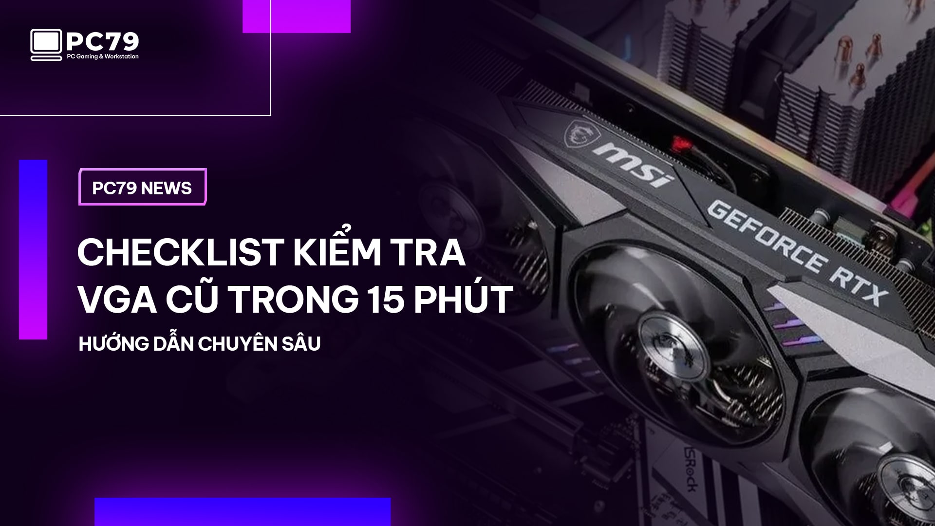 PC79 NEWS WEBSITE I Checklist kiểm tra VGA cũ trong 15 phút - Hướng dẫn chuyên sâu