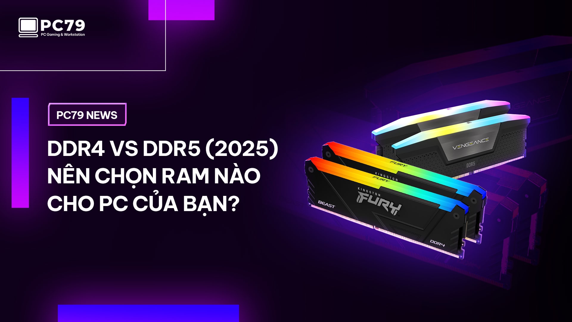PC79 NEWS WEBSITE I DDR4 vs DDR5 (2025) - Nên chọn RAM nào cho PC của bạn