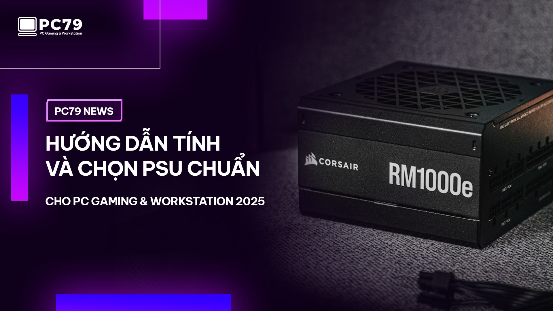 Hướng Dẫn Tính Và Chọn PSU Chuẩn Cho PC Gaming & Workstation 2025