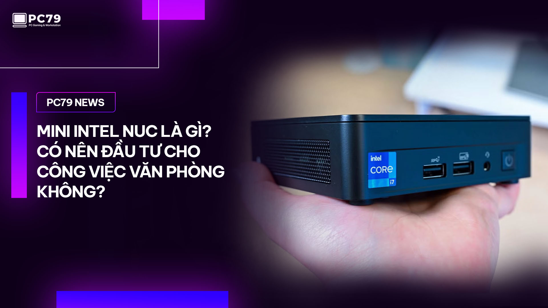 Mini Intel NUC là gì? Có nên đầu tư cho công việc văn phòng không?